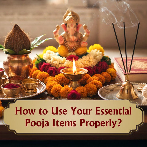 How to Use Your Essential Pooja Items Properly?