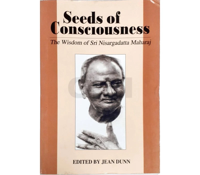 Seeds Of Consciousness - The Wisdom Of Sri Nisargadatta Maharaj - English | by Jean Dunn