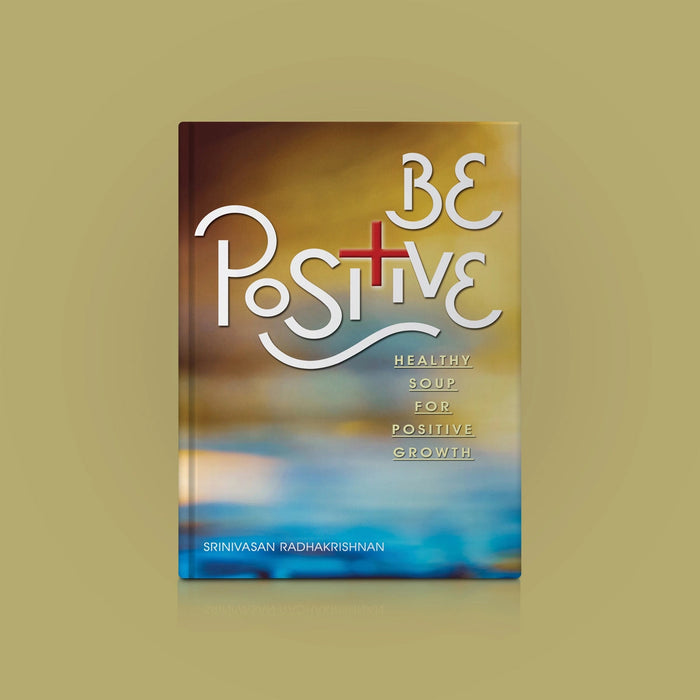 Be Positive Healthy Soup For Positive Growth - English | By Srinivasan Radhakrishnan/ Self Motivational Book